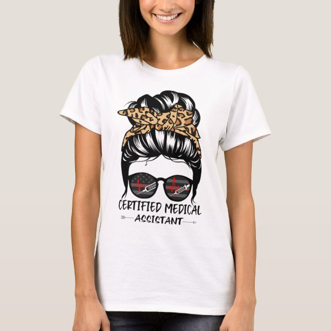 Certified Medical Assistant Messy Bun Hair Funny T-Shirt (Front)