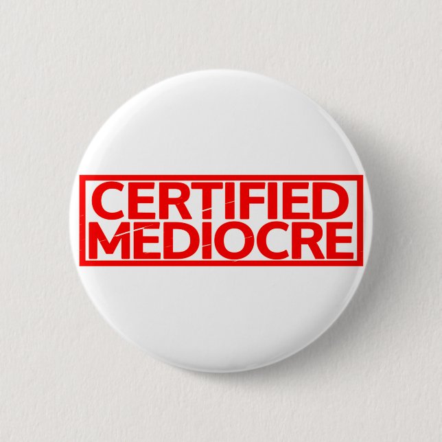 Certified Mediocre Stamp 2 Inch Round Button (Front)