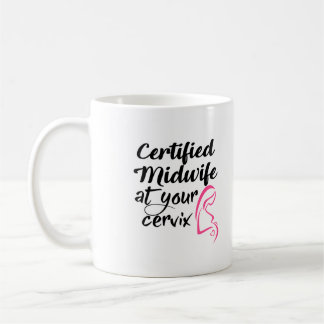 Certified Midwife At Your Cervix Coffee Mug