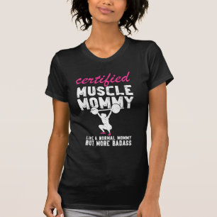 Certified Muscle Mommy Like Normal But Badass Fun T-Shirt
