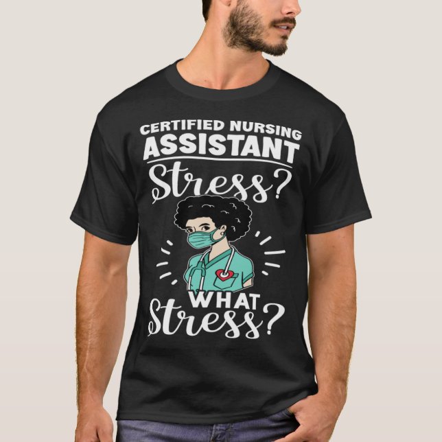 Certified Nursing Assistant Stress What Stress T-Shirt (Front)