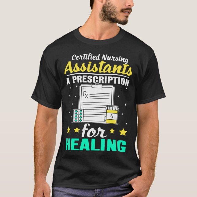 Certified Nursing Assistants A Prescription for He T-Shirt (Front)