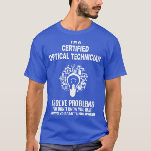 CERTIFIED OPTICAL TECHNICIAN SOLVE PROBLEMS WHITE T-Shirt