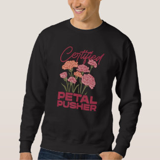 Certified Petal Pusher Gardening Florist Gardener Sweatshirt