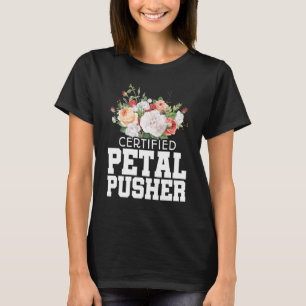 Certified Petal Pusher Gardening Florist Gardener  T-Shirt