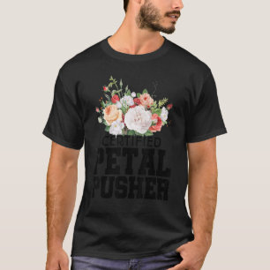 Certified Petal Pusher Gardening Florist Gardener  T-Shirt