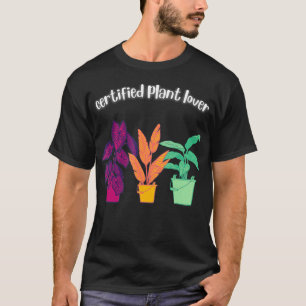 Certified Plant Lover Plants Gardening Flowers  T-Shirt