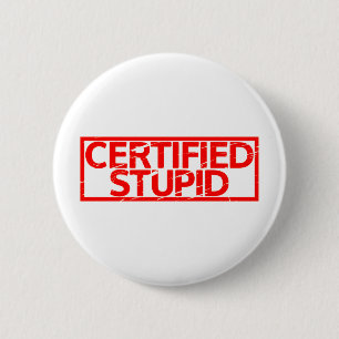 Certified Stupid Stamp 2 Inch Round Button