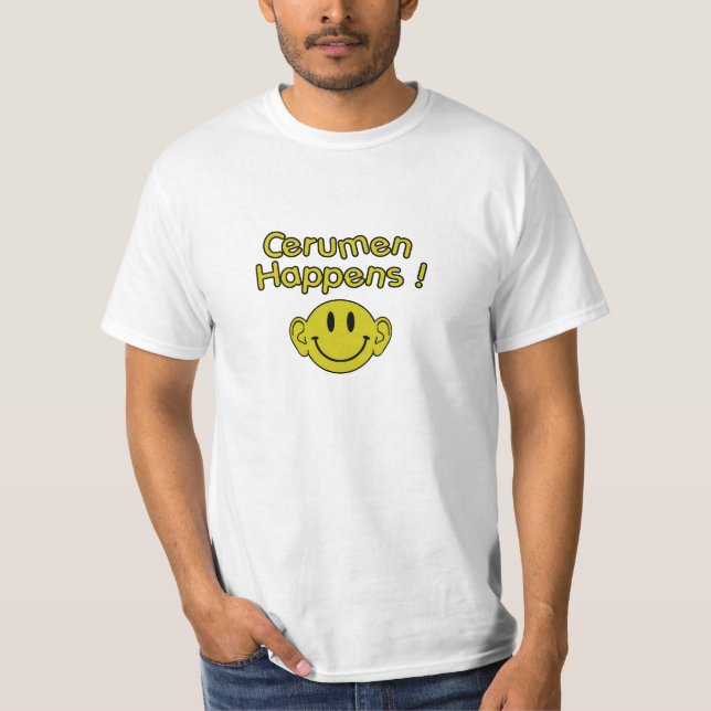 cerumen does happen T-Shirt (Front)