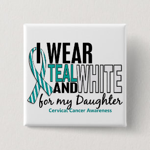 CERVICAL CANCER I Wear Teal White For My Daughter 2 Inch Square Button