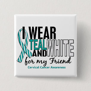CERVICAL CANCER I Wear Teal & White For My Friend 2 Inch Square Button