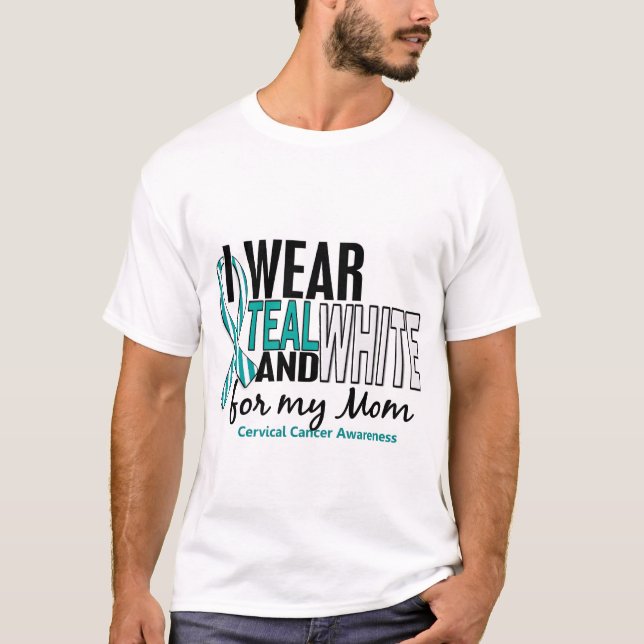 CERVICAL CANCER I Wear Teal & White For My Mom 10 T-Shirt (Front)