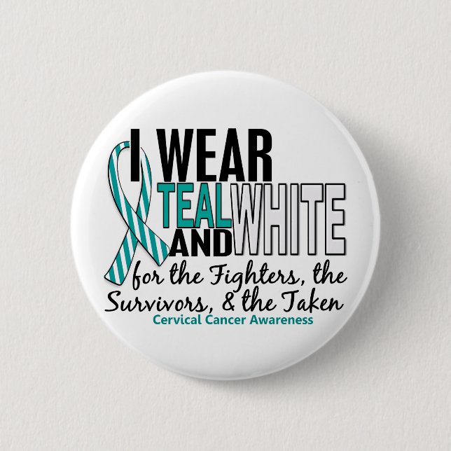 CERVICAL CANCER Teal White For Fighters Survivors 2 Inch Round Button (Front)