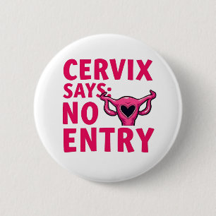 Cervix Says No Entry Womb Pro Choice Abortion  2 Inch Round Button