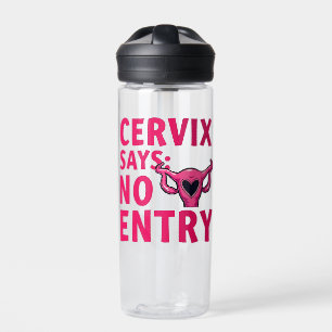Cervix Says No Entry Womb Pro Choice Abortion Water Bottle