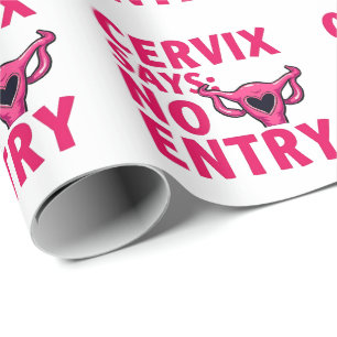 Cervix Says No Entry Womb Pro Choice Abortion  Wrapping Paper