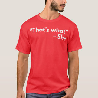C'est ce qu'elle a dit T-shirt drôle de citations