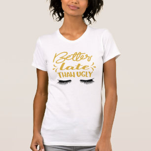 C'est drôle, mieux tard que le minable T-shirt
