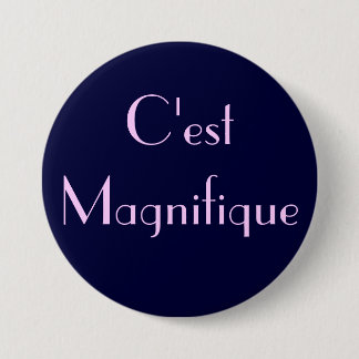 C'est Magnifique 3 Inch Round Button