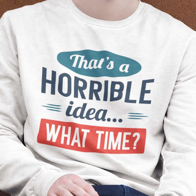 C'est un Sweatshirt d'idée horrible (Créateur téléchargé)