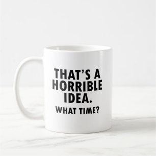 C'est une horrible idée que c'est drôle Mug