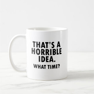 C'est une horrible idée que c'est drôle Mug