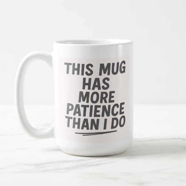 Cette Mug A Plus De Patience Que Moi (Gauche)