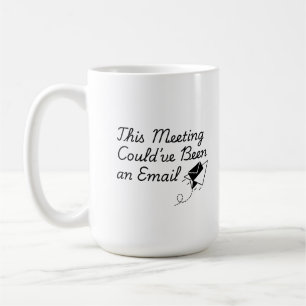 Cette réunion aurait pu être un e-mail – Mug de bu