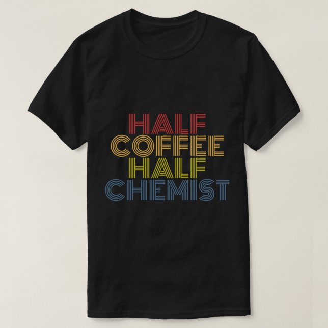 CF Coffee Half Coffee Half Chemist funny saying T-Shirt (Design Front)