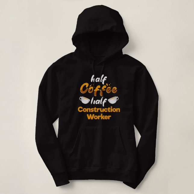CF Coffee Half Coffee Half Construction Worker Fun Hoodie (Design Front)