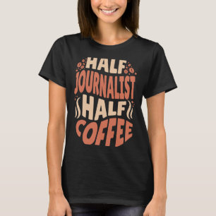 CF Coffee Half Journalist Half Coffee Lovers T-Shirt