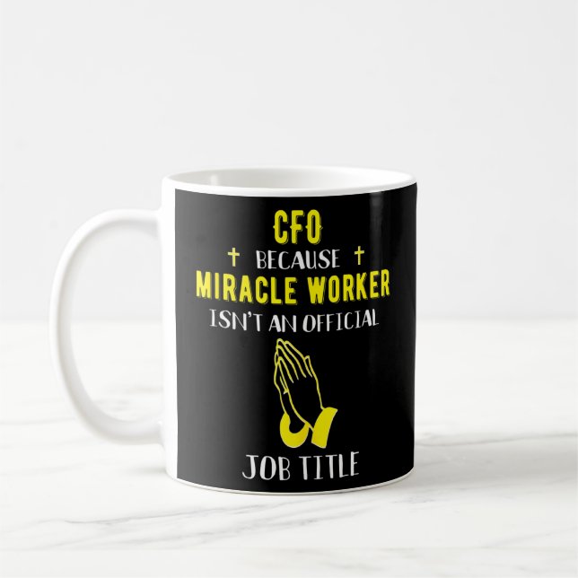 Cfo Because Miracle Worker Isn't A Job Title Chief Coffee Mug (Left)