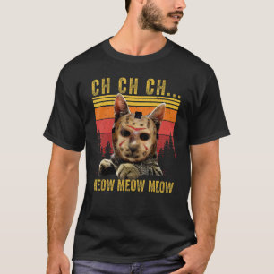Ch Ch Ch Meow Meow Scary Friday Costume Halloween  T-Shirt