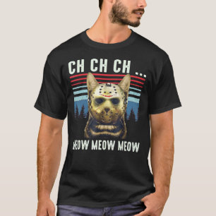 Ch Ch Ch Meow Meow Scary Friday Costume Halloween  T-Shirt