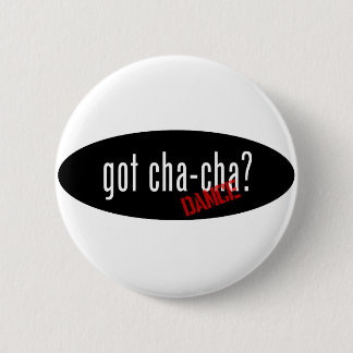 Cha-Cha Dance  Items – got cha-cha 2 Inch Round Button