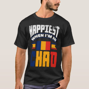 Chad Chadian Chad Flag Happiest When Im In Chad T-Shirt