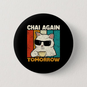 Chai Again Tomorrow Funny Chai Tea Lovers Coffee A 2 Inch Round Button