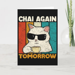 Chai Again Tomorrow Funny Chai Tea Lovers Coffee A Card