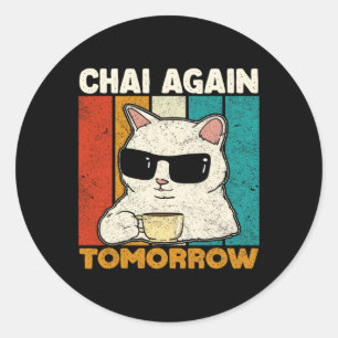 Chai Again Tomorrow Funny Chai Tea Lovers Coffee A Classic Round Sticker