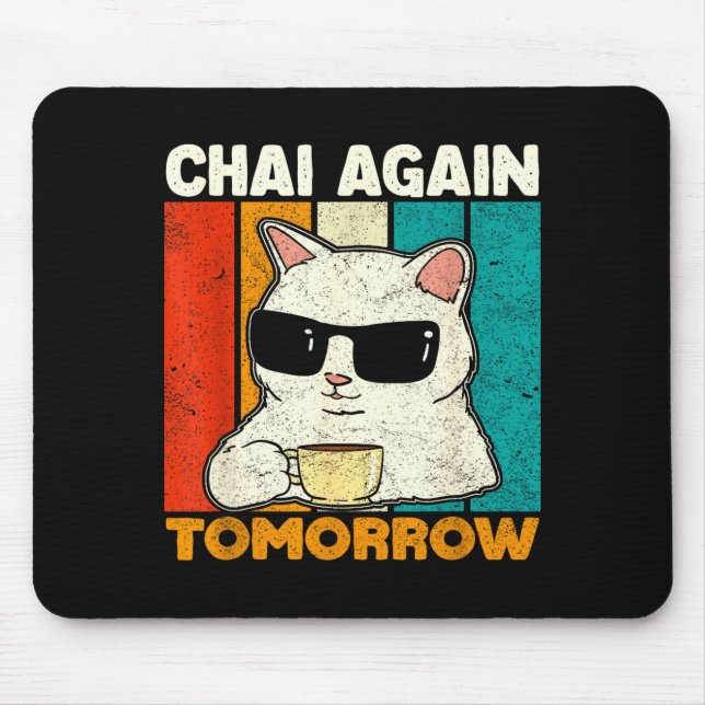 Chai Again Tomorrow Funny Chai Tea Lovers Coffee A Mouse Pad (Front)