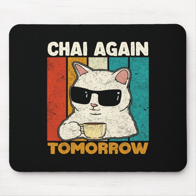 Chai Again Tomorrow Funny Chai Tea Lovers Coffee A Mouse Pad (Front)