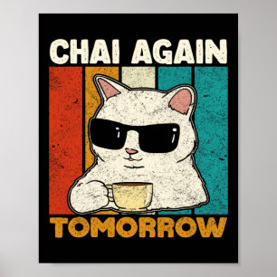Chai Again Tomorrow Funny Chai Tea Lovers Coffee A Poster
