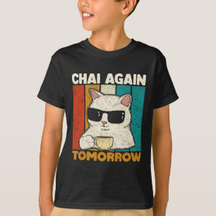 Chai Again Tomorrow Funny Chai Tea Lovers Coffee A T-Shirt
