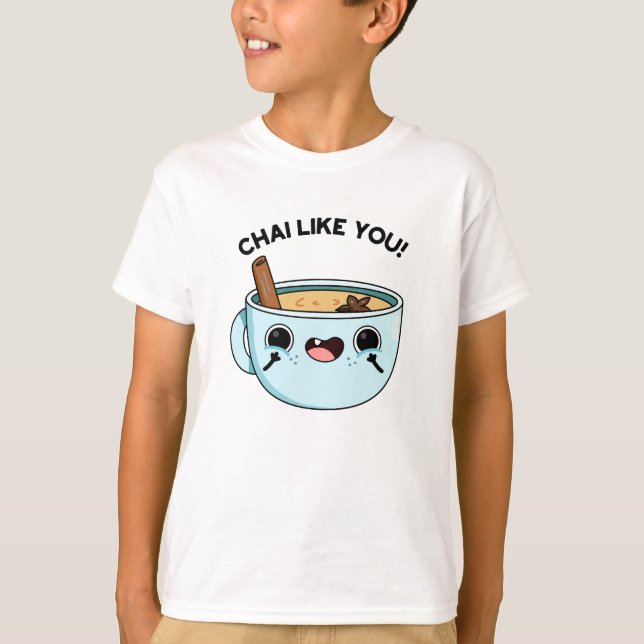 Chai Like You Funny Tea Pun  T-Shirt (Front)