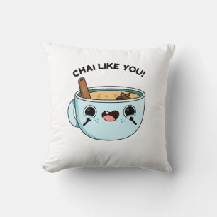 Chai Like You Funny Tea Pun  Throw Pillow