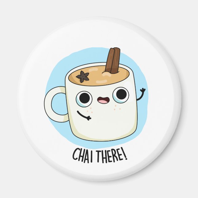 Chai There Cute Chai Tea Pun Magnet (Front)