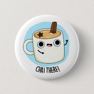 Chai There Funny Chai Tea Pun 2 Inch Round Button