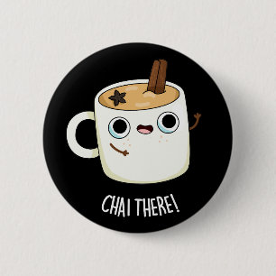 Chai There Funny Chai Tea Pun Dark BG 2 Inch Round Button