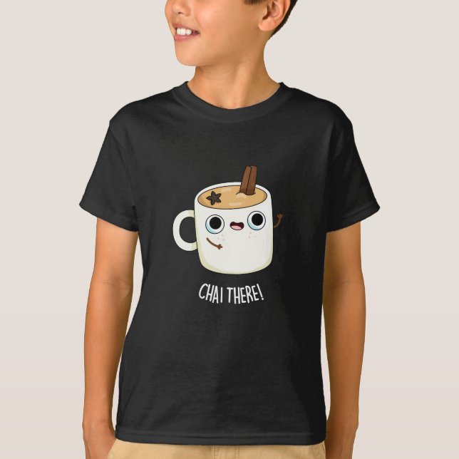 Chai There Funny Chai Tea Pun Dark BG T-Shirt (Front)
