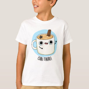 Chai There Funny Chai Tea Pun  T-Shirt